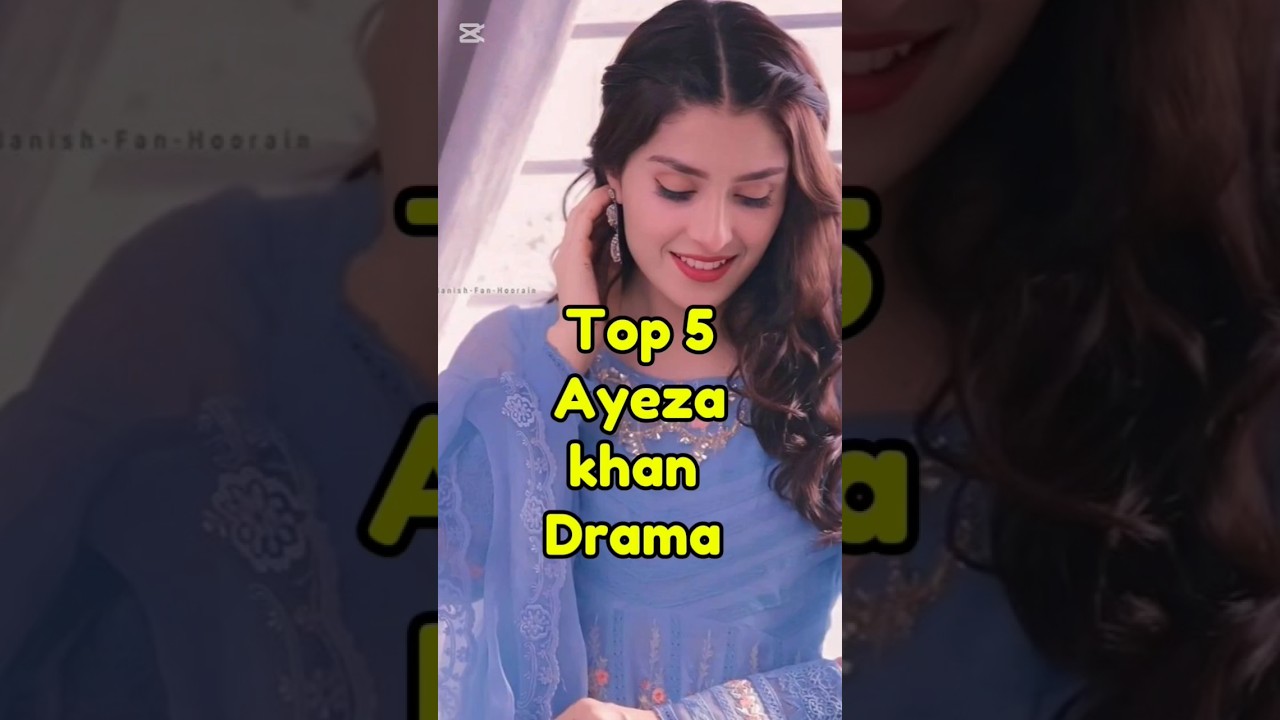 Top 5 Ayeza Khan Dramas 🎬