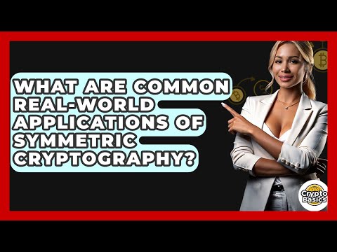 What Are Common Real-world Applications Of Symmetric Cryptography? - CryptoBasics360.com