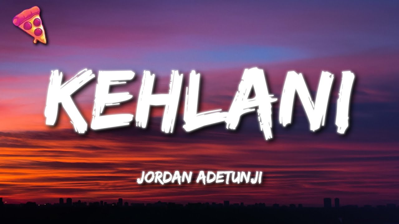 Jordan Adetunji's 'KEHLANI' Lyrics – Feel the Vibe 🎶