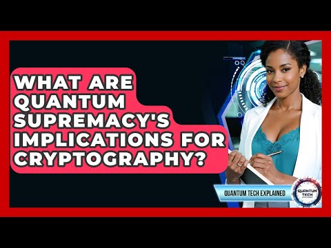 What Are Quantum Supremacy's Implications For Cryptography? - Quantum Tech Explained