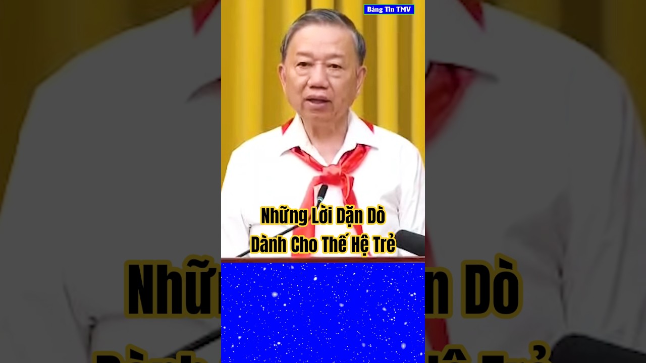 Lời Dặn Của Tổng Bí Thư Tô Lâm Cho Thanh Niên