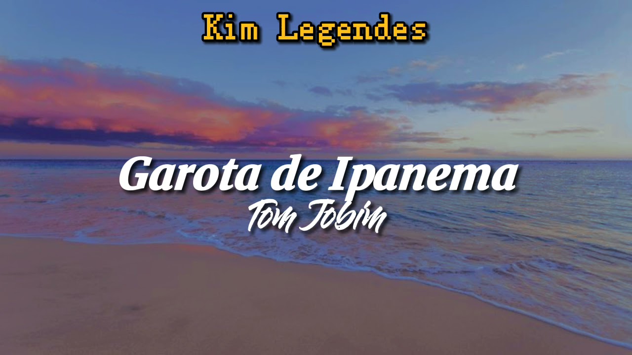 Garota de Ipanema - Tom Jobim (Legendado) 🎶