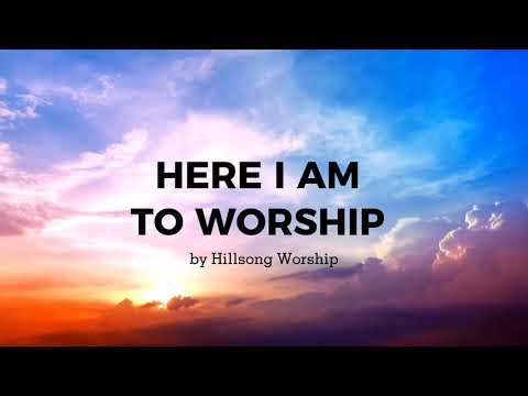 Here I Am to Worship by Hillsong 🙏