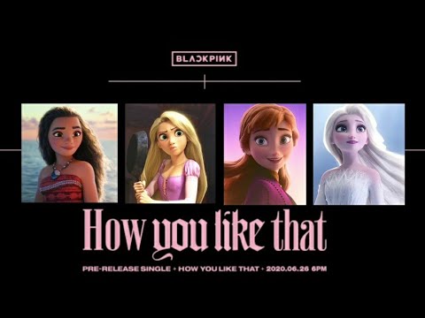 BLACKPINK - 'How You Like That' | AMV | Rapunzel x Elsa x Anna x Moana