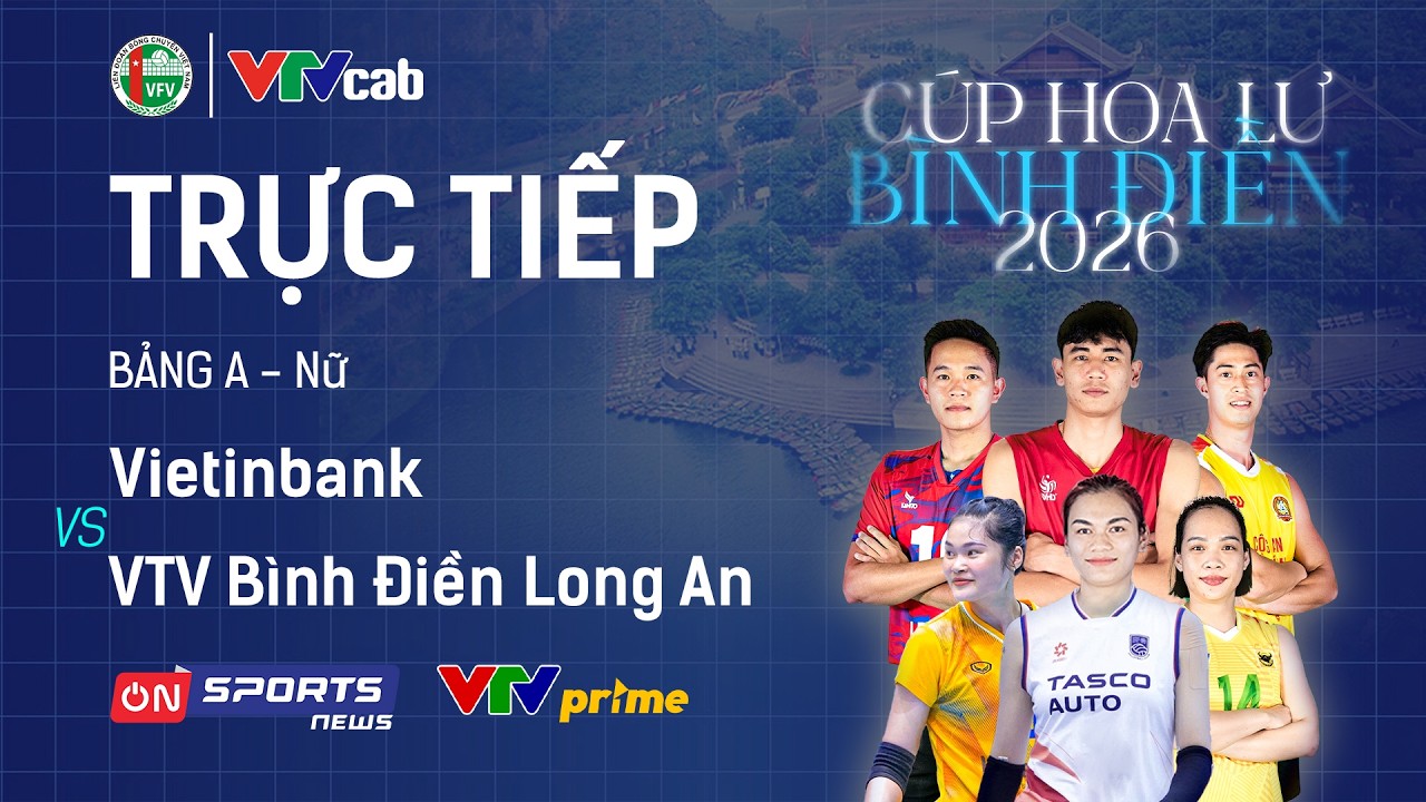 🔴Trực tiếp: VIETINBANK vs VTV BÌNH ĐIỀN LONG AN | Giải bóng chuyền Cúp Hoa Lư - Bình Điền 2026