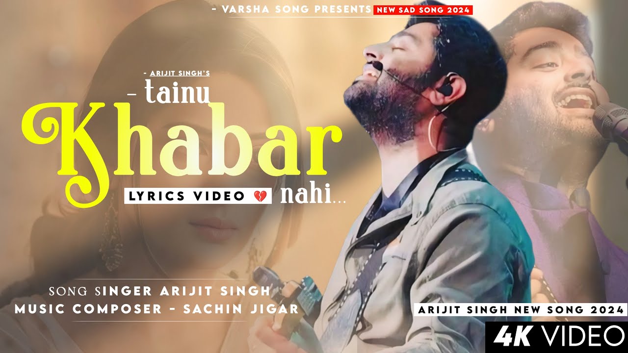 Ve Maahi Tainu Khabar Nahi Lyrics | Arijit Singh 🎶