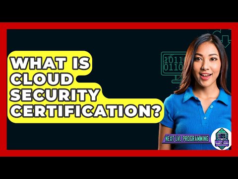 What Is Cloud Security Certification? - Next LVL Programming