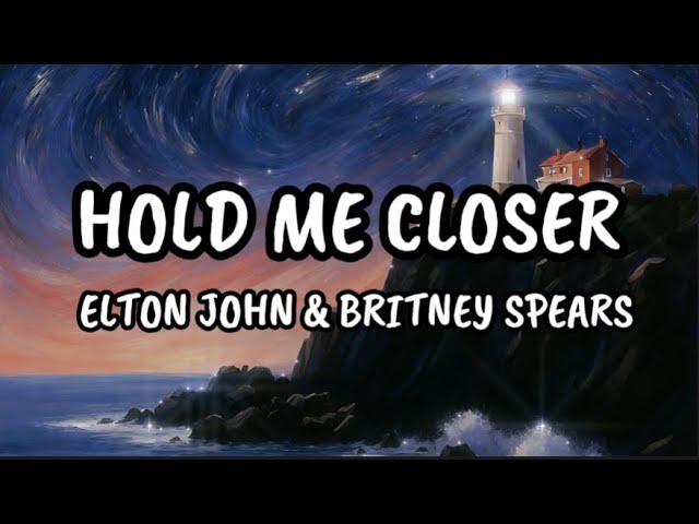 Hold Me Closer - Lyrics by Elton John & Britney Spears