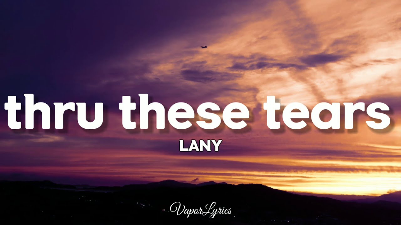 LANY - Thru These Tears (Lyric Video) 🎶