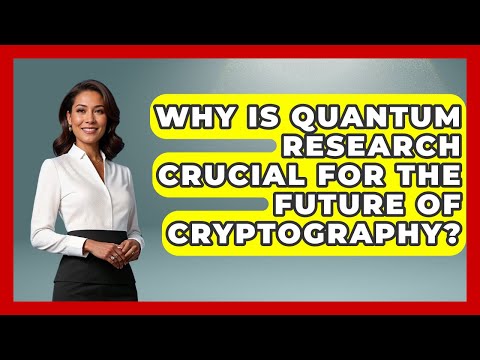 Why Is Quantum Research Crucial for the Future of Cryptography? - Quantum Tech Explained