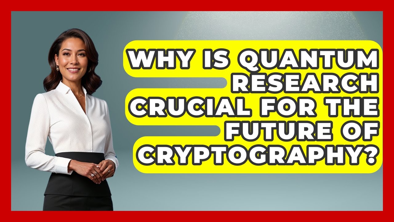 The Importance of Quantum Research for Future Cryptography