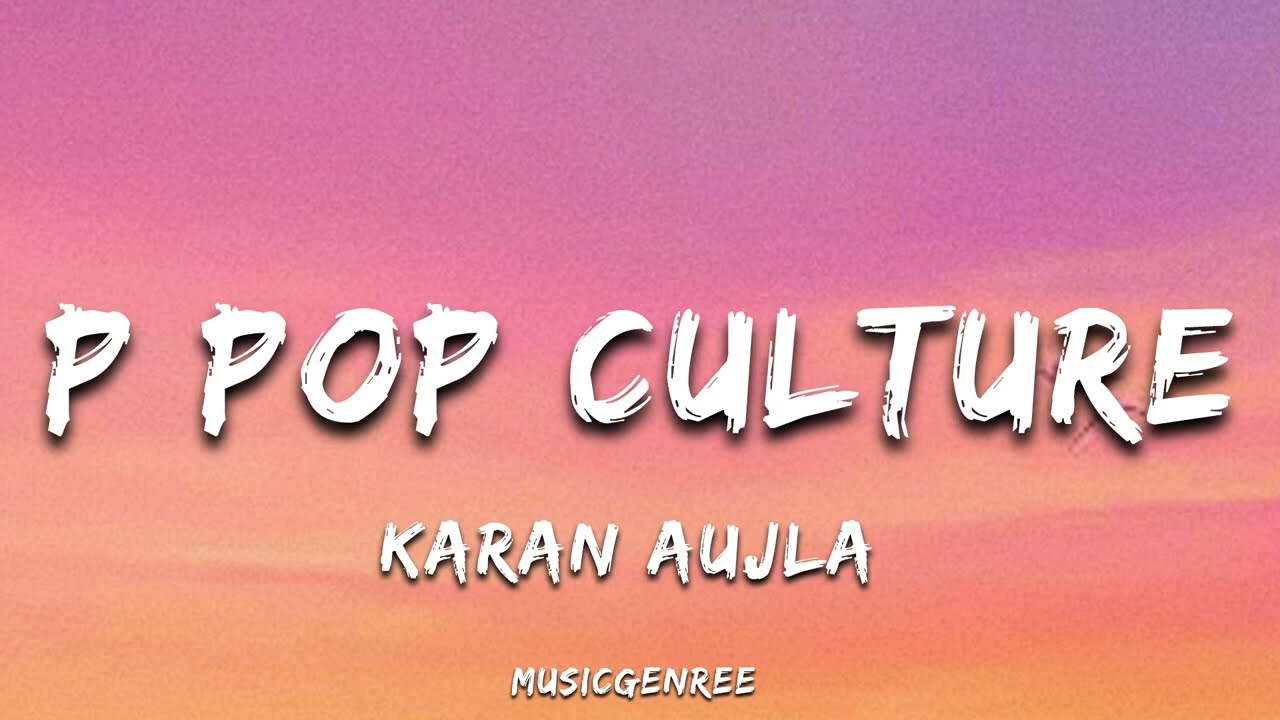 Karan Aujla & Ikky - P Pop Culture Lyrics 🎶 | Official Song