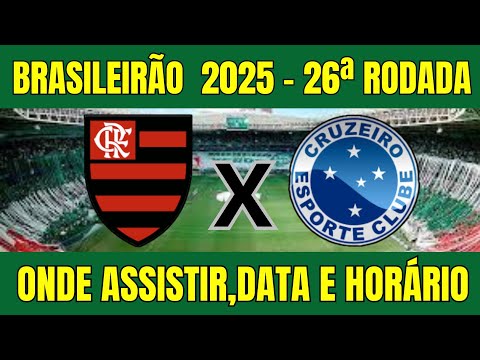 FLAMENGO X CRUZEIRO BRASILEIRÃO 2025 - ONDE ASSISTIR E HORÁRIO DO JOGO - 26ª RODADA