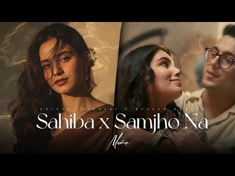 Sahiba x Samjho Na - Mashup | Aditya Rikhari | Mitraz | Best of Soulful Mashup 2025