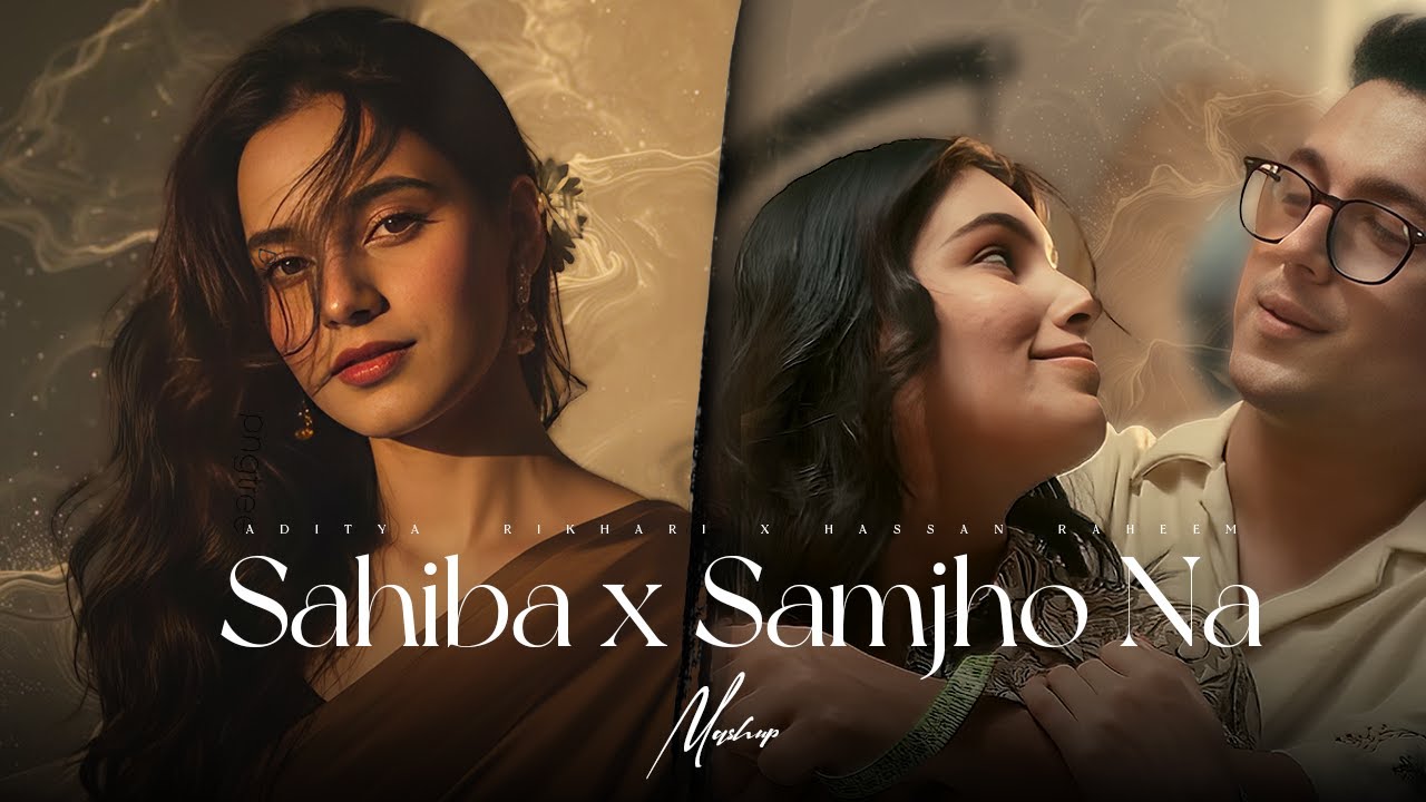 Soulful Mashup 2025: Sahiba x Samjho Na | Aditya Rikhari & Mitraz 🎶