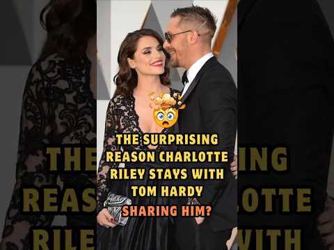 The Surprising Reason Charlotte Riley Stays with Tom Hardy