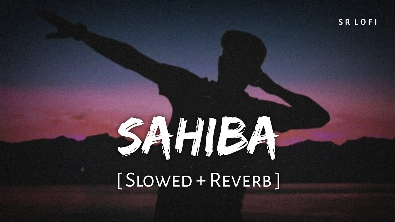 Sahiba (Slowed + Reverb) | Aditya Rikhari | SR Lofi