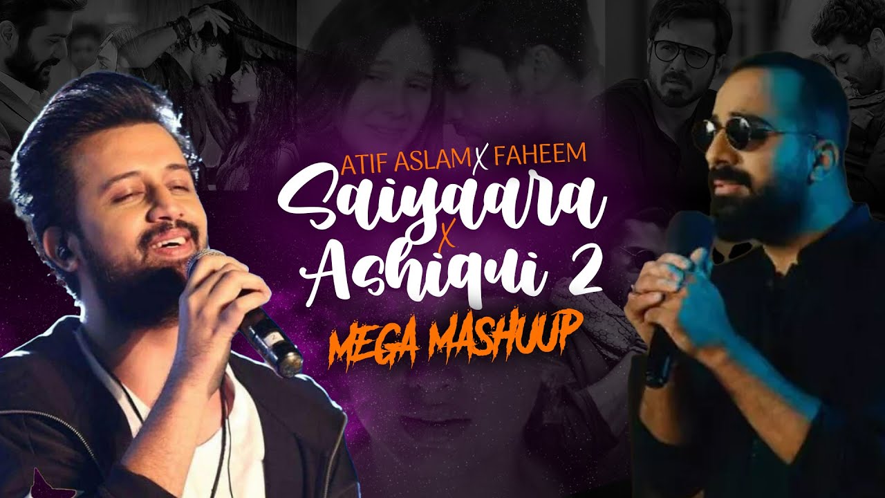 Saiyaara & Aashiqui 2 Mashup 🎶 | Atif, Arijit & Faheem