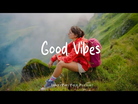 Good Vibes ๐ปA positive music that will make your day lighte | Best Indie/Pop/Folk/Acoustic Playlist