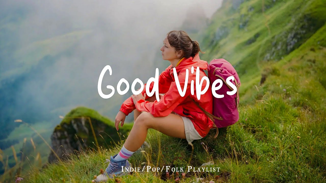 Good Vibes 🌻 Uplifting Indie, Pop, Folk & Acoustic Playlist to Brighten Your Day