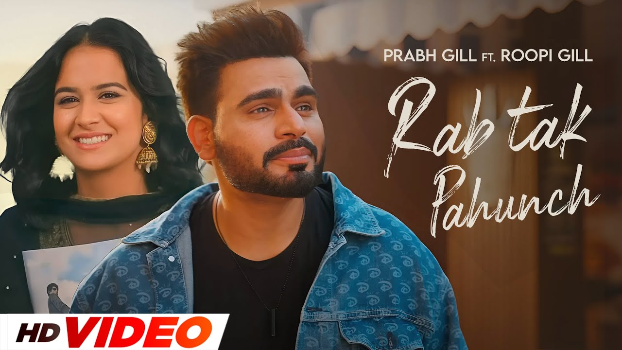 Rab Tak Pahunch HD Video 🎶 | Prabh Gill & Roopi Gill | New Punjabi Songs 2025
