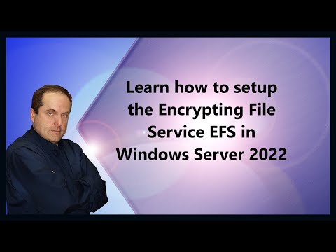 Learn how to setup the Encrypting File Service EFS in Windows Server 2022