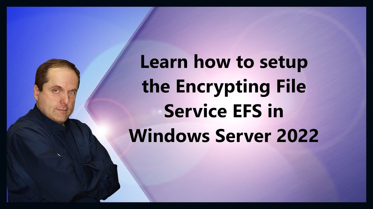 Setting Up Encrypting File System (EFS) in Windows Server 2022