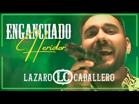 Lázaro Caballero - Enganchado Heridor (Video Oficial)