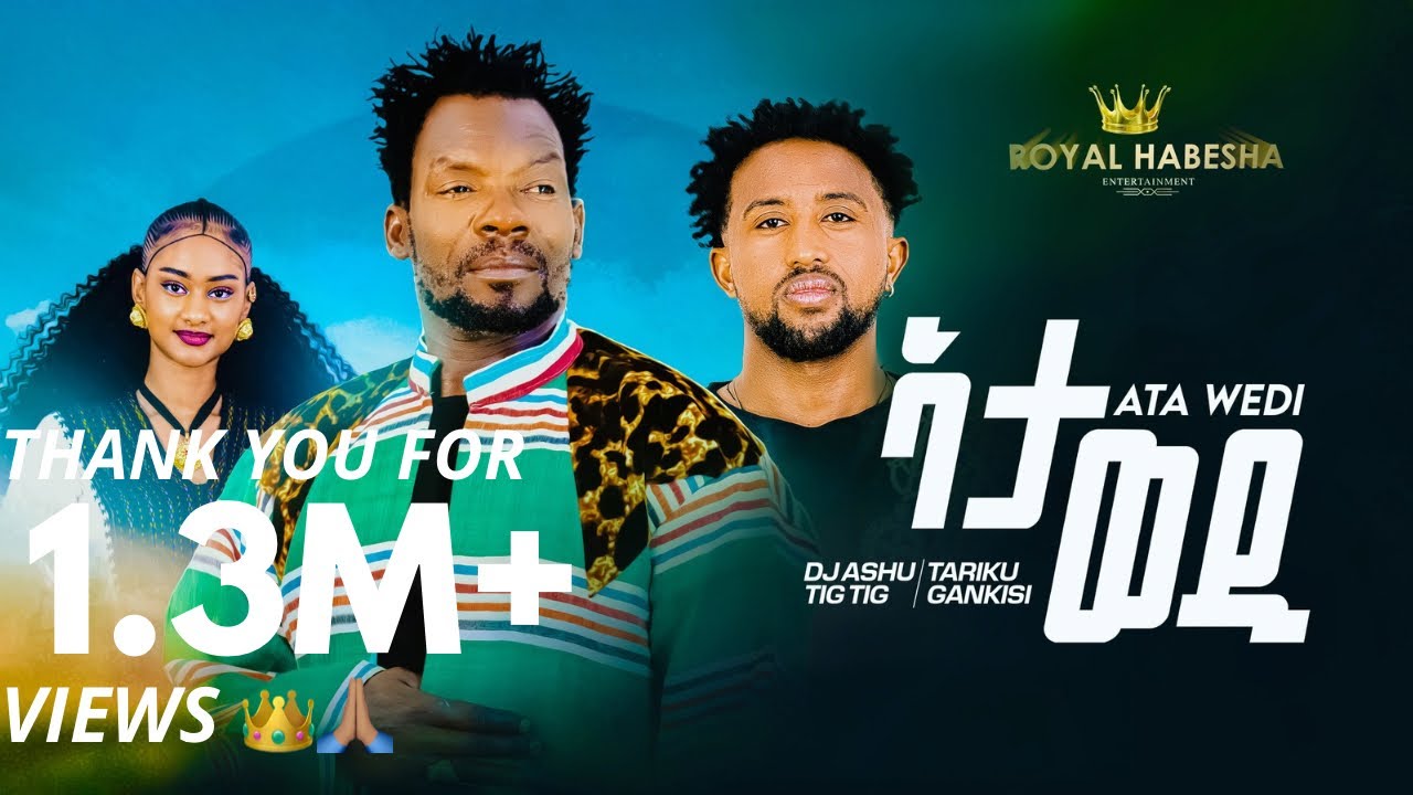 Dj Ashu Tig Tig ft Tariku Gankisi - Ata Wedi 🎶