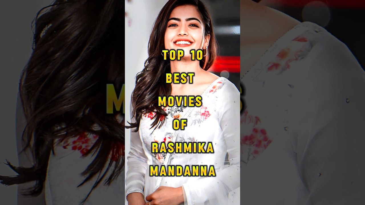 Top 10 Rashmika Mandanna Movies to Watch 🎬
