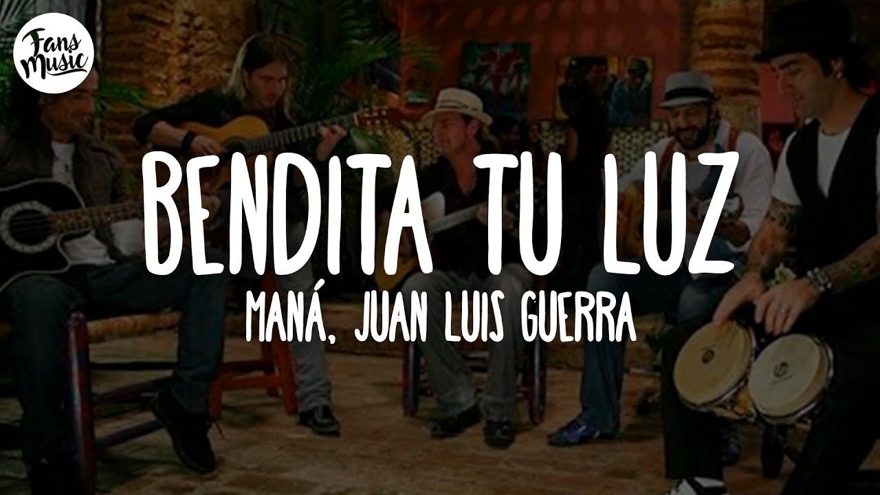 Maná & Juan Luis Guerra - Bendita Tu Luz (Letra)