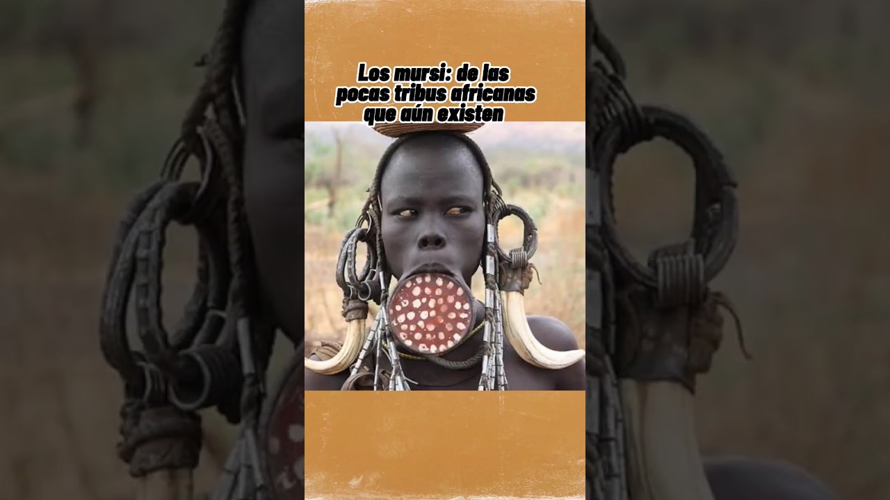 Los Mursi: Tribu Africana en Resistencia 🌍
