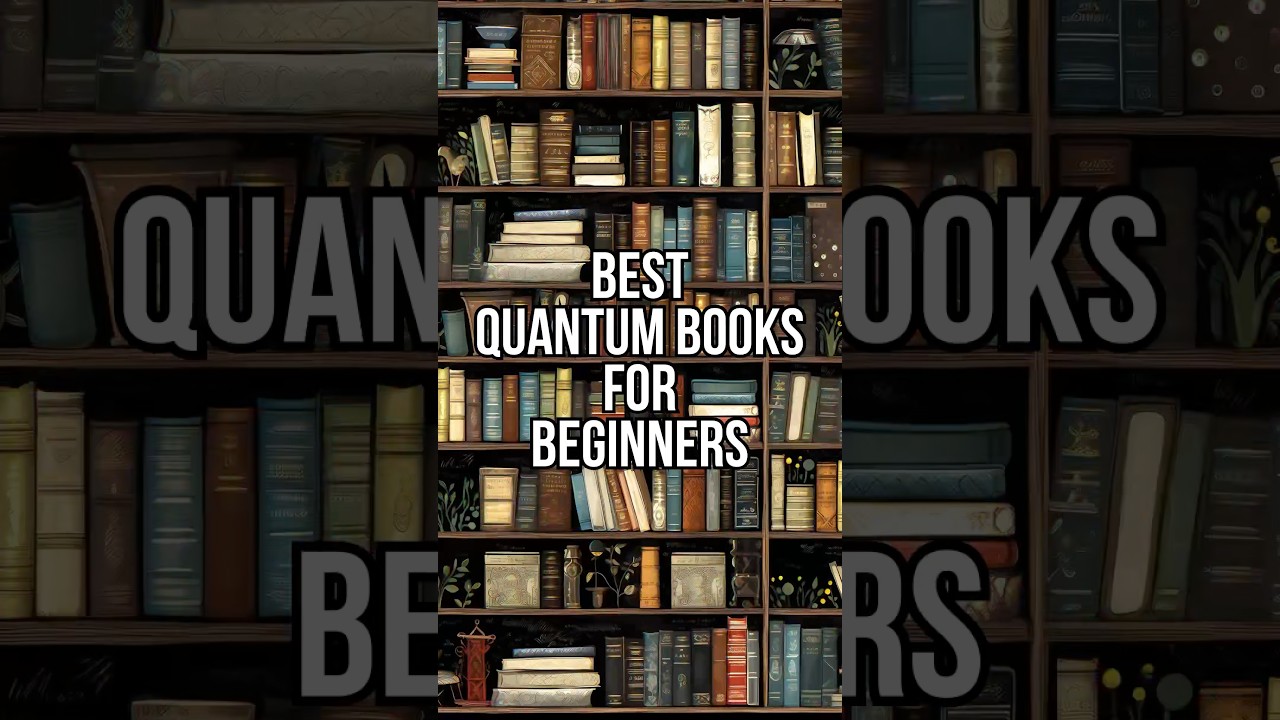Top Quantum Books for Beginners: Unlock the Mysteries of Quantum Physics 📚