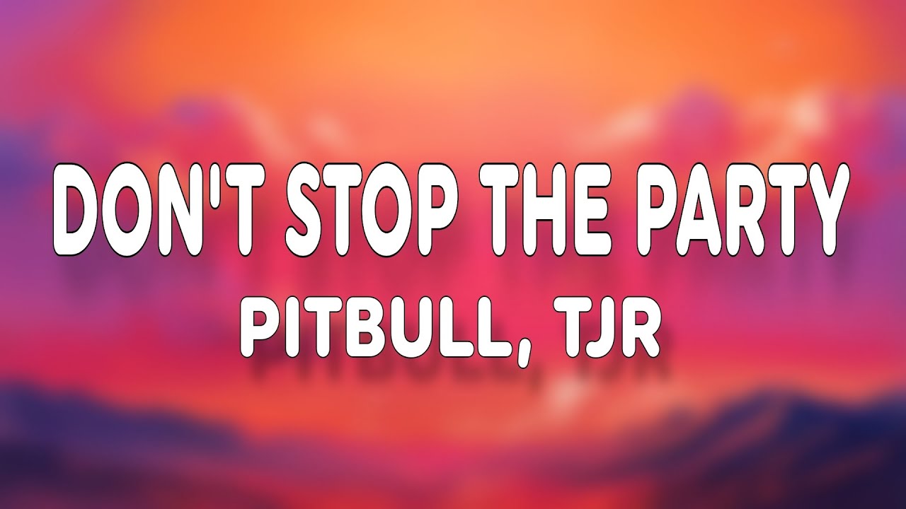 Pitbull & TJR - Don't Stop The Party Lyrics ๐ถ