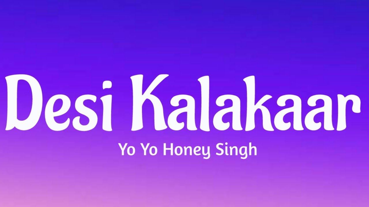 Desi Kalakaar Lyrics by Yo Yo Honey Singh 🎶