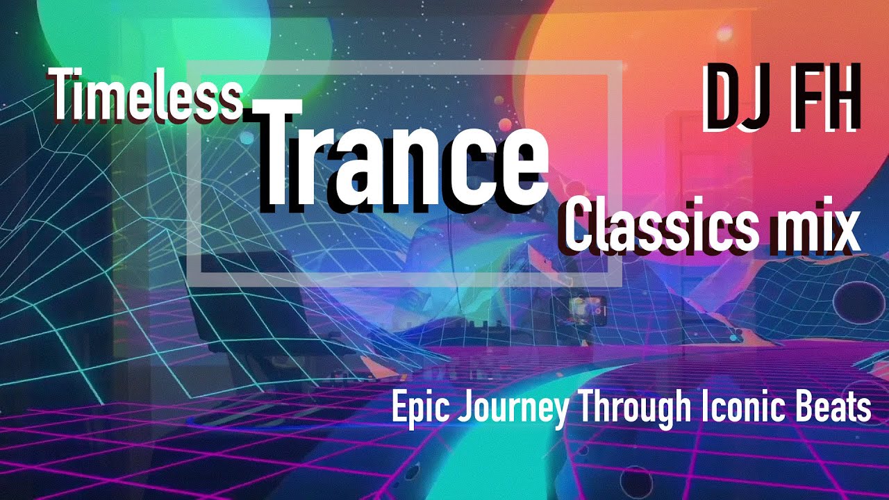 Timeless Trance Classics Mix by DJ FH 🎶