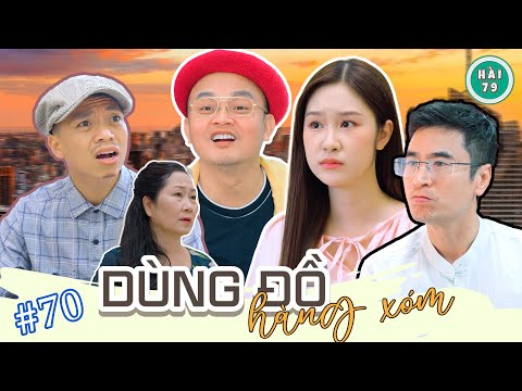 [Tập 70] DÙNG ĐỒ HÀNG XÓM - HÀI 79 | XUÂN NGHĨA x KHÁNH LY x MAI LONG x HUY CUỘI