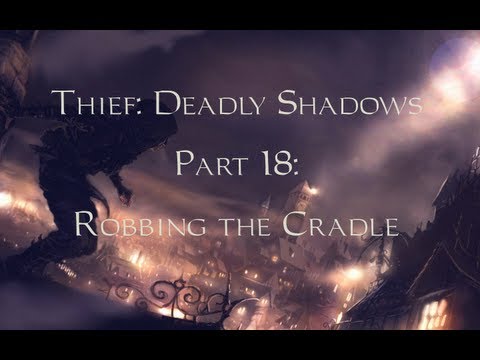 Thief: Deadly Shadows -18- Robbing the Cradle