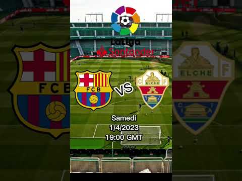 توقيت مباراة إلتشي و برشلونة بمسابقة الدوري الاسباني 22/23
