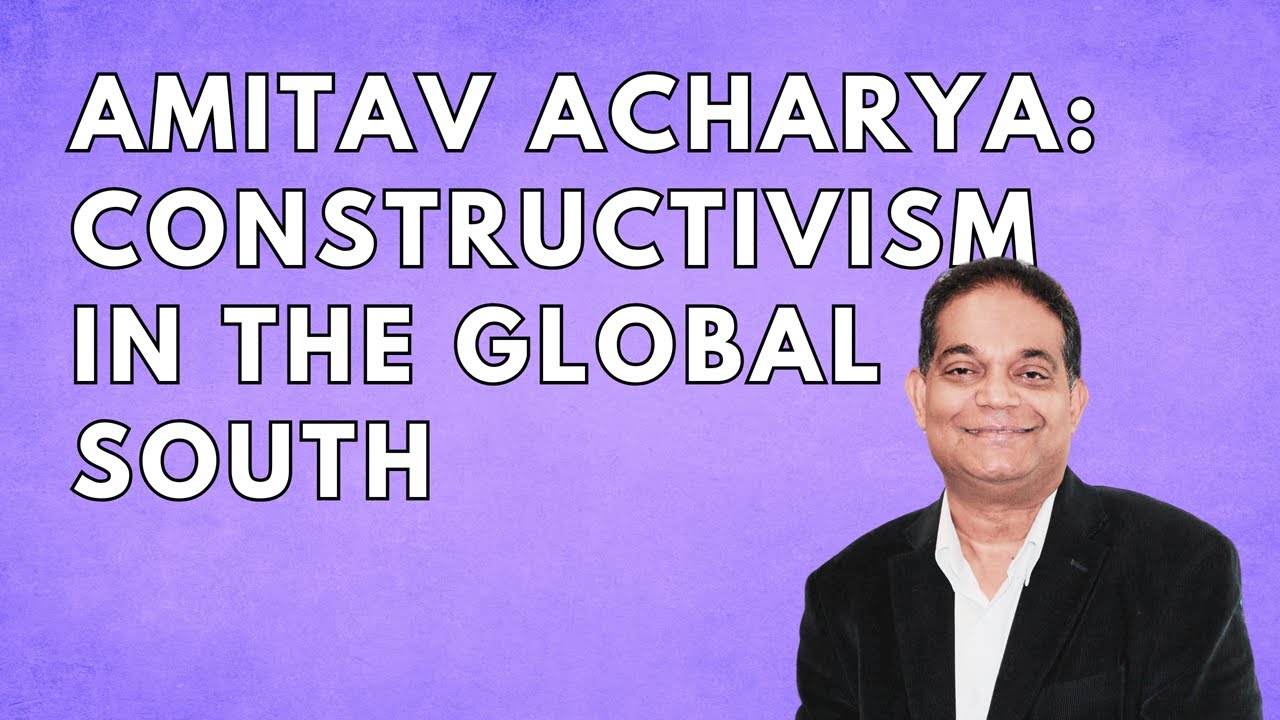 Amitav Acharya & Constructivism in IR 🌍