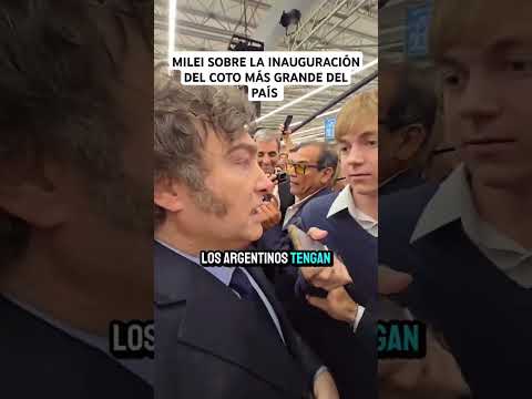 JAVIER MILEI SOBRE LA INAUGURACIÓN DEL COTO MÁS GRANDE DEL PAÍS #argentina #milei