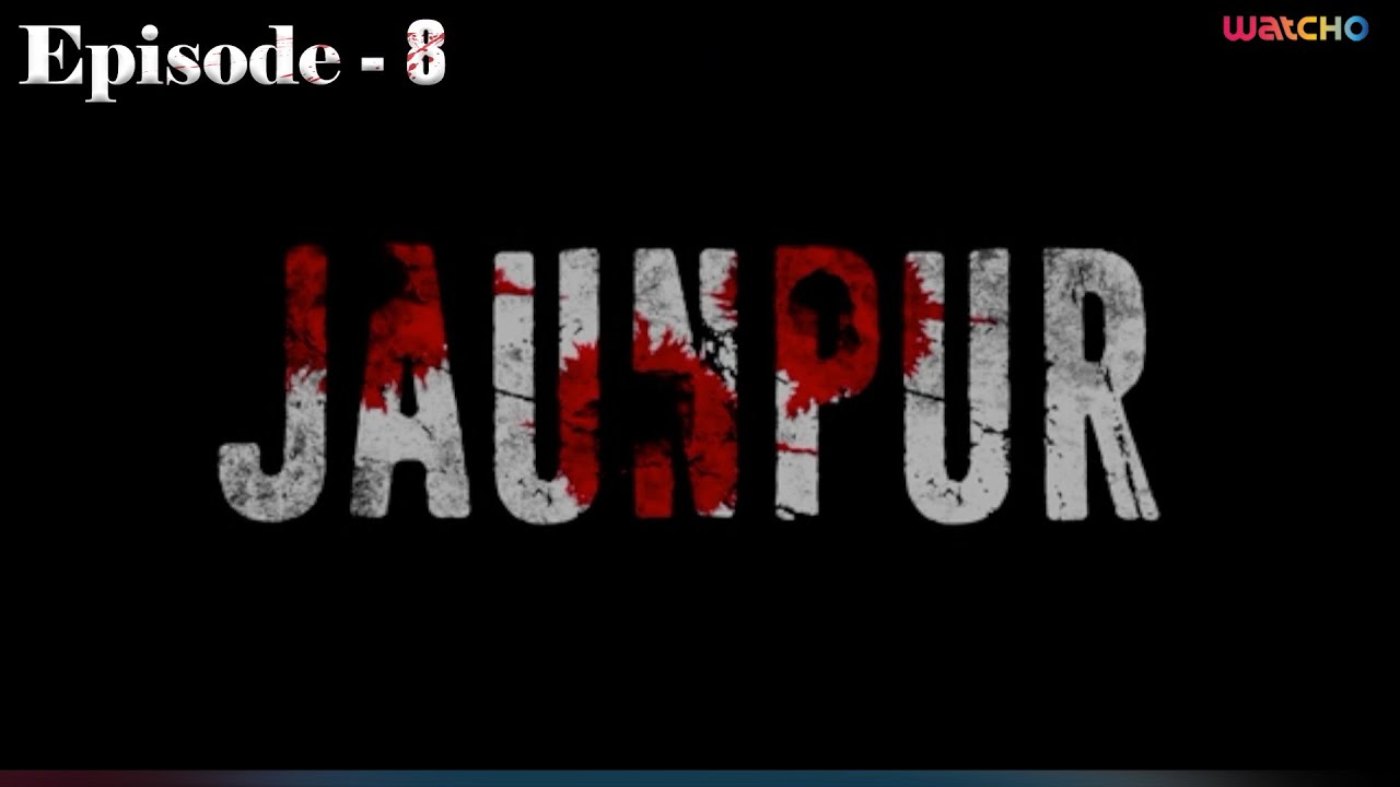 Jaunpur Episode 8 | Watcho Exclusive Thriller & Drama