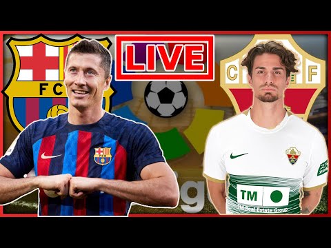 🔴 FC BARCELONE - ELCHE FC EN DIRECTE ! LEWANDOWSKI CE RELANCE ?? LE GROUPE DOIS ETRE SOLIDE !!