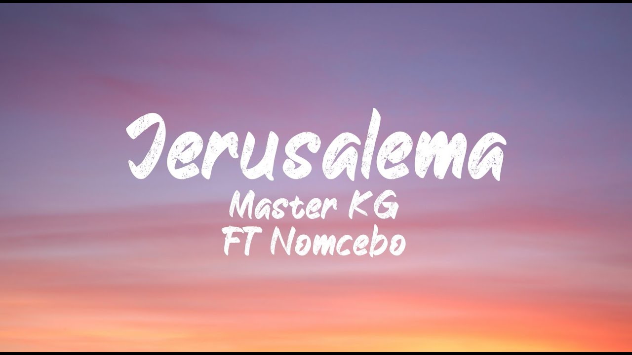 Master KG ft Nomcebo - Jerusalema Lyrics 🎶