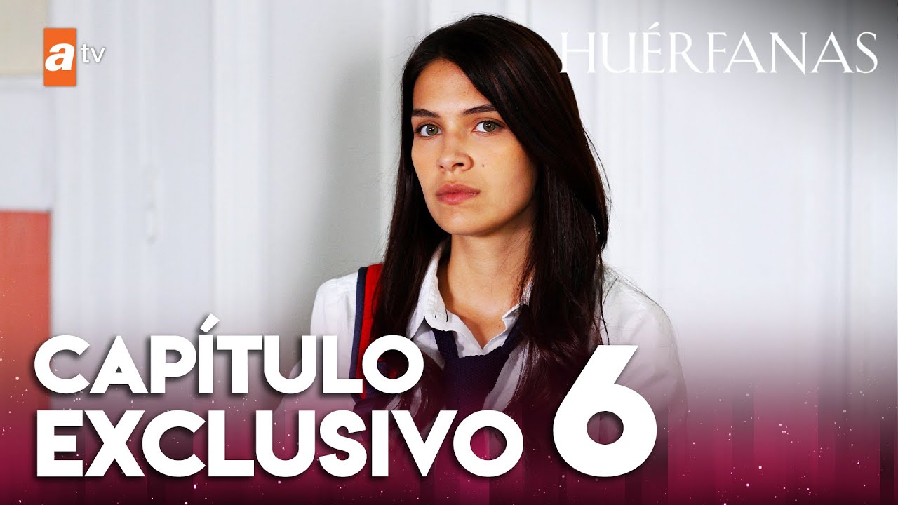 Huérfanas - Capítulo Exclusivo 6 🎬