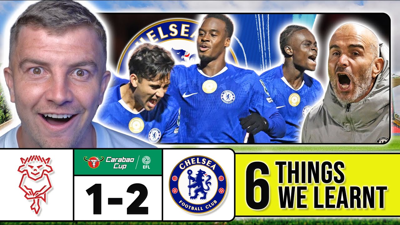 6 Key Takeaways from Lincoln City 1-2 Chelsea: Chelsea's Thrilling Comeback ⚽