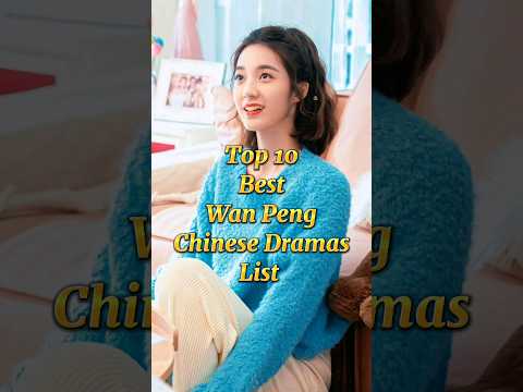 Top 10 Best Wan Peng Dramas List Must Watch