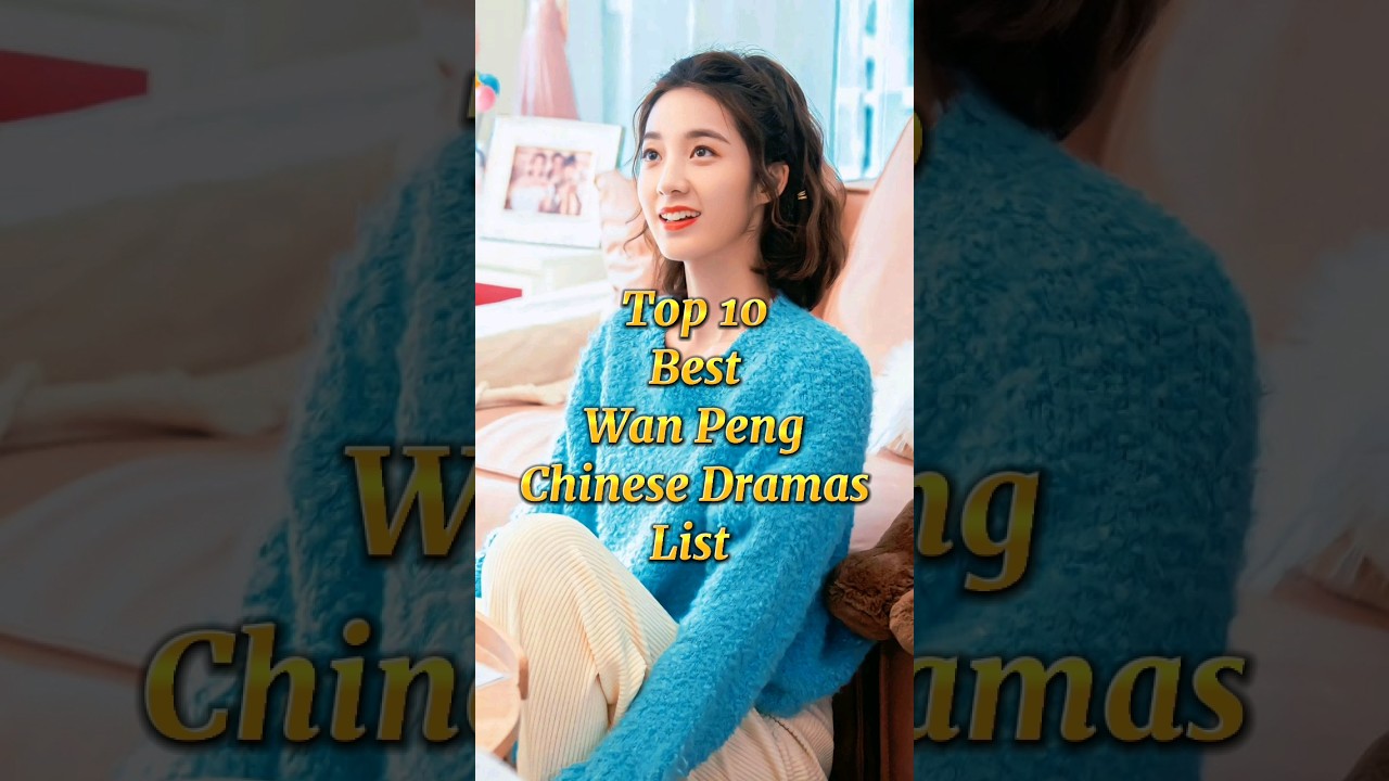 Top 10 Wan Peng Dramas You Must Watch 🎬