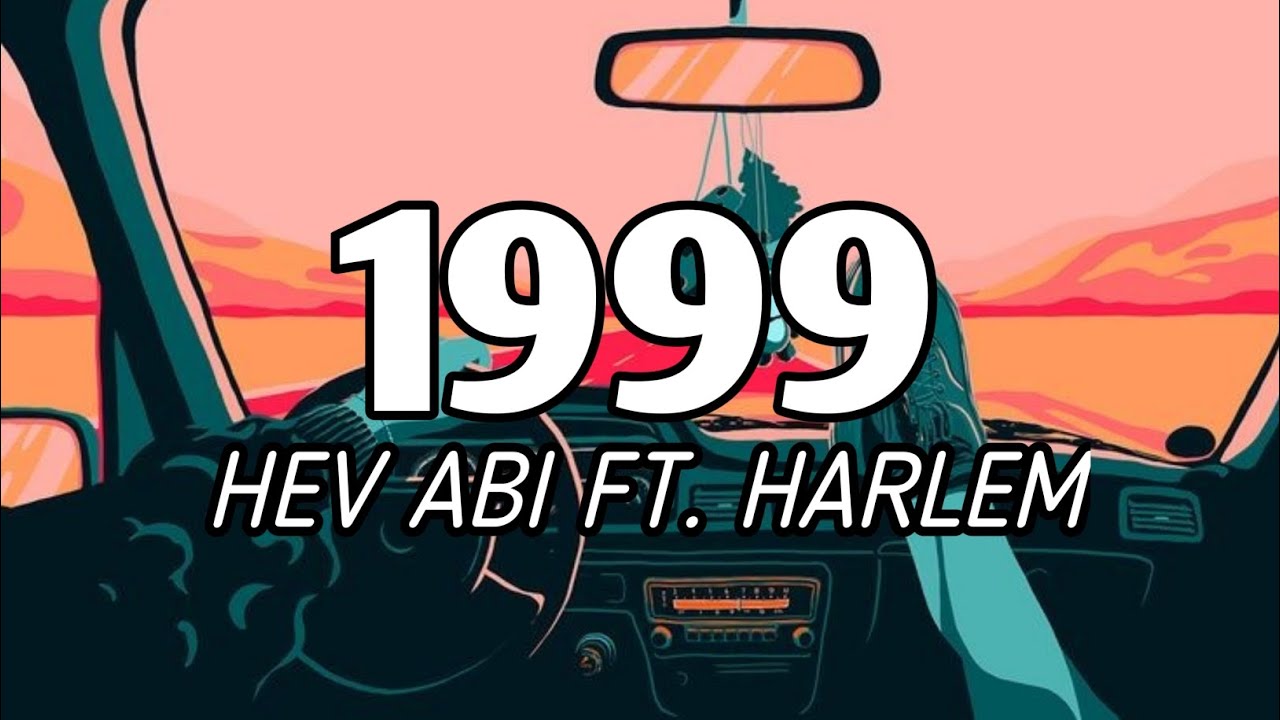 HEV ABI - 1999 ft. Harlem (Lyrics) 🎶