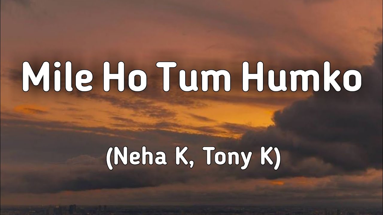 Mile Ho Tum Humko Bade Naseebon Se 🎶 | Neha Kakkar & Tony K Lyrics